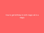 how to get birthday to birth magic all in a magic square 736 f5d26