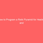 How to Program a Reiki Pyramid for Healing and Energy Activation
