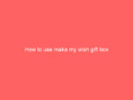 how to use make my wish gift box 778 2fc8e
