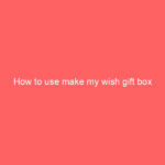 How to use make my wish gift box How to use make my wish gift box