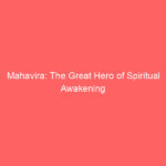 Mahavira: The Great Hero of Spiritual Awakening and Non-Violence