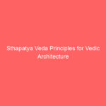Sthapatya Veda Principles for Vedic Architecture and Holistic Living
