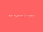 top 9 ways to use max pyramid 608 aebcf