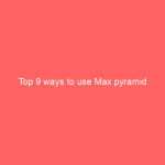 Top 9 ways to use Max pyramid