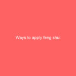 Ways to apply feng shui