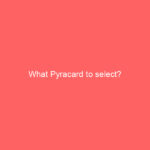 What Pyracard to select?